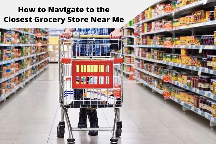 Navigate To The Closest Grocery Store